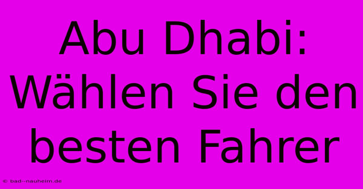 Abu Dhabi: Wählen Sie Den Besten Fahrer