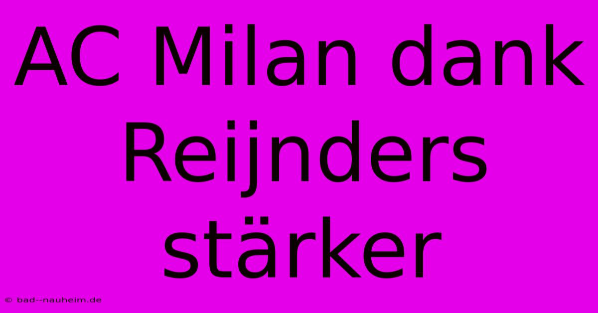 AC Milan Dank Reijnders Stärker