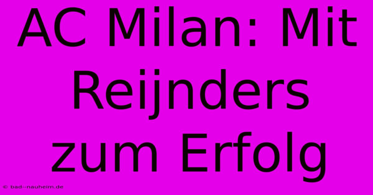 AC Milan: Mit Reijnders Zum Erfolg