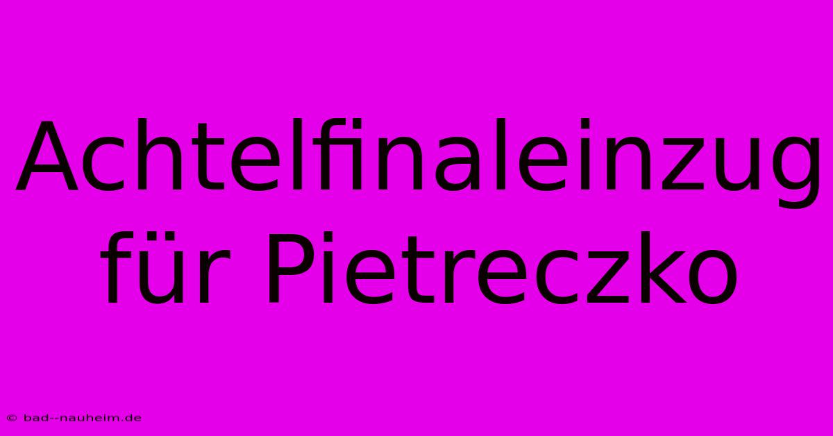 Achtelfinaleinzug Für Pietreczko