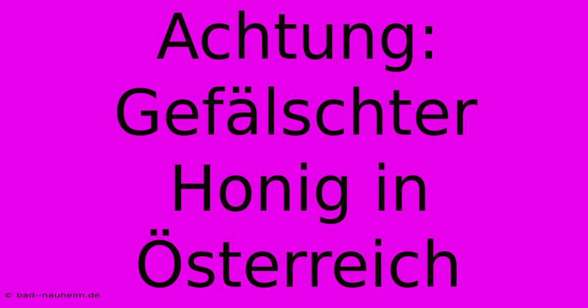 Achtung: Gefälschter Honig In Österreich