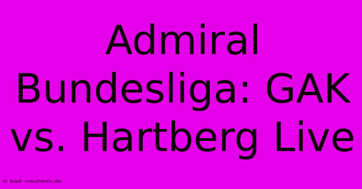 Admiral Bundesliga: GAK Vs. Hartberg Live