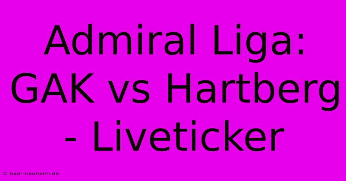 Admiral Liga: GAK Vs Hartberg - Liveticker