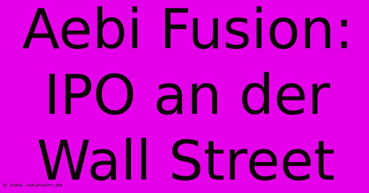 Aebi Fusion: IPO An Der Wall Street