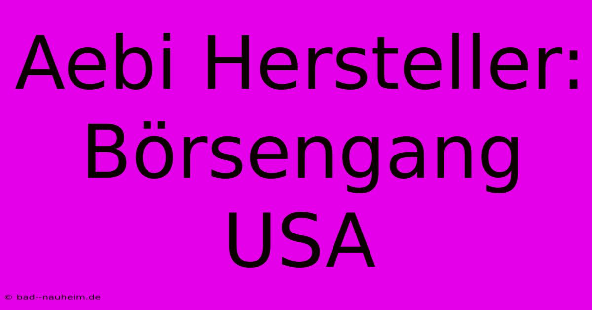 Aebi Hersteller: Börsengang USA