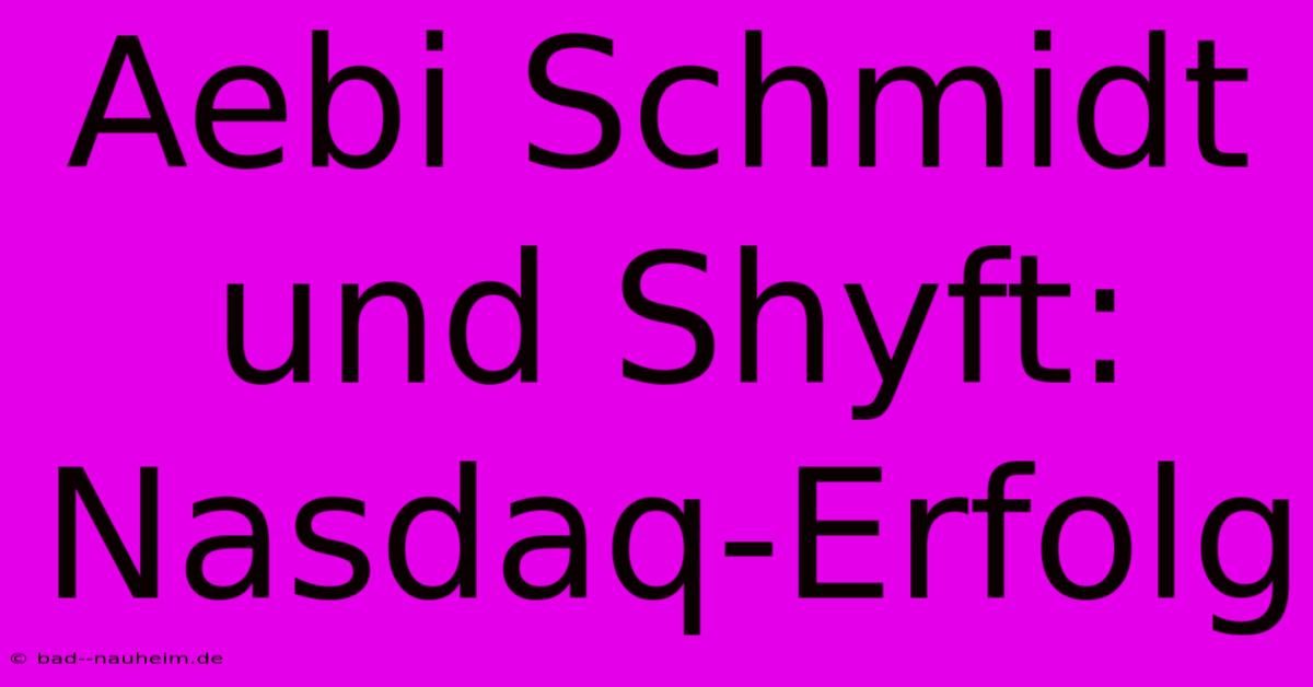 Aebi Schmidt Und Shyft: Nasdaq-Erfolg