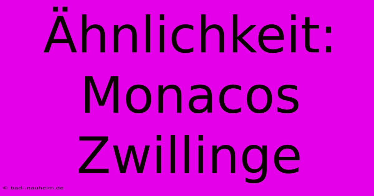 Ähnlichkeit: Monacos Zwillinge