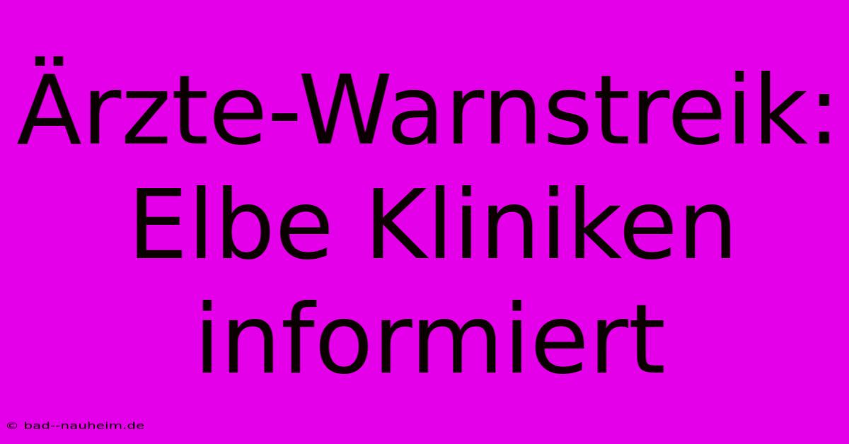 Ärzte-Warnstreik:  Elbe Kliniken Informiert