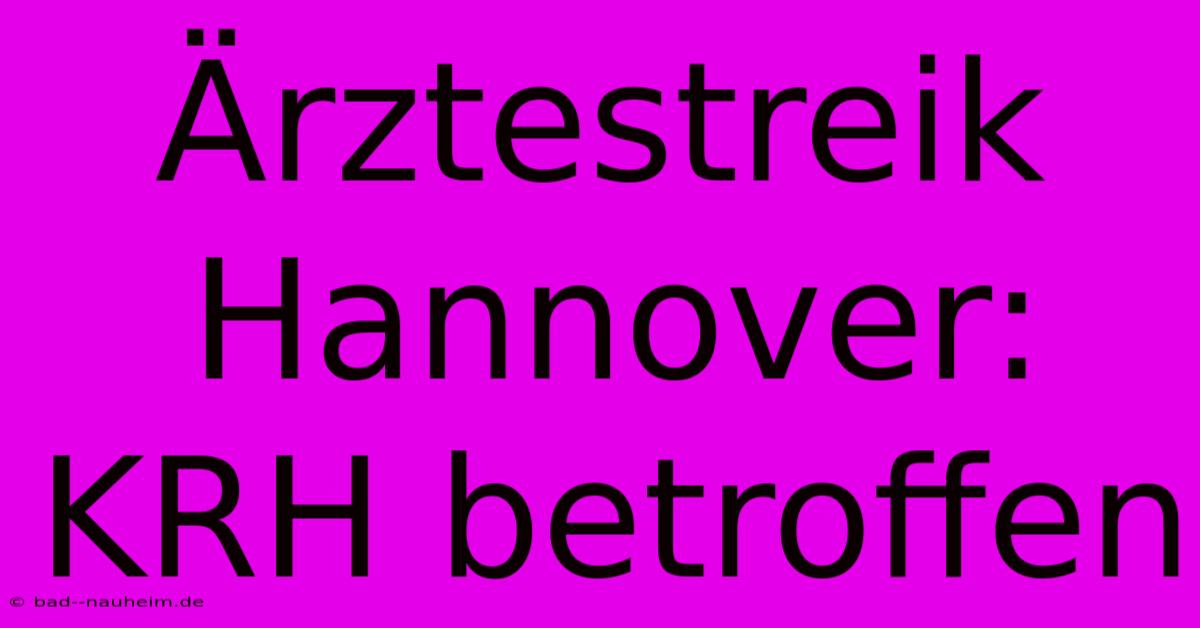 Ärztestreik Hannover: KRH Betroffen