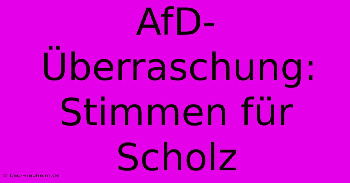 AfD-Überraschung: Stimmen Für Scholz