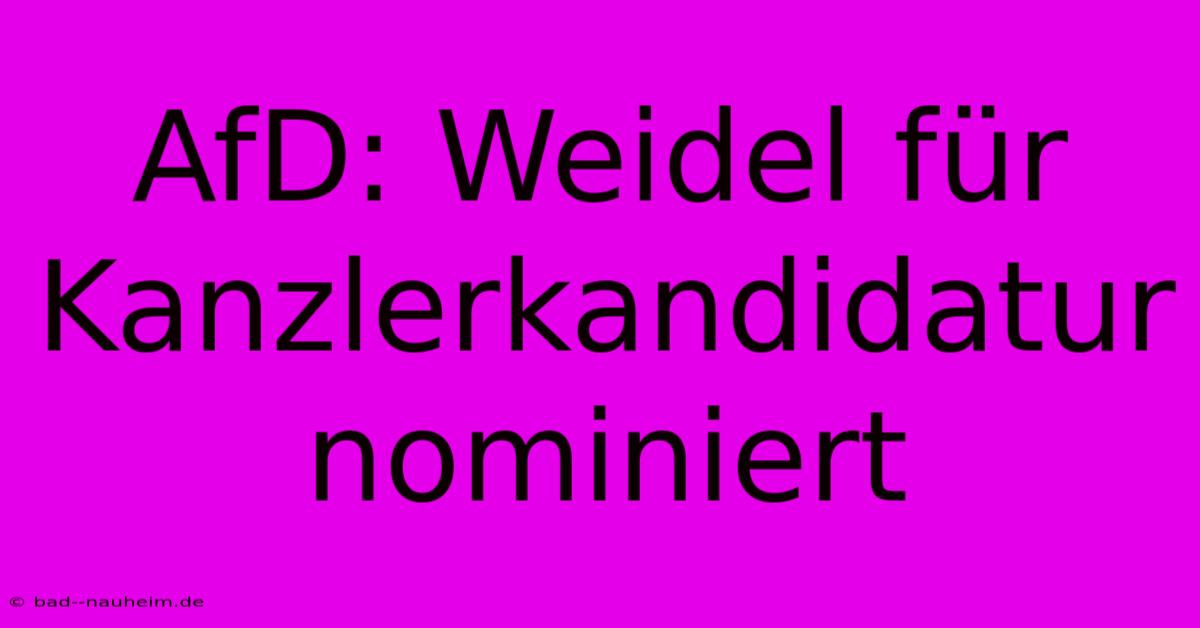 AfD: Weidel Für Kanzlerkandidatur Nominiert