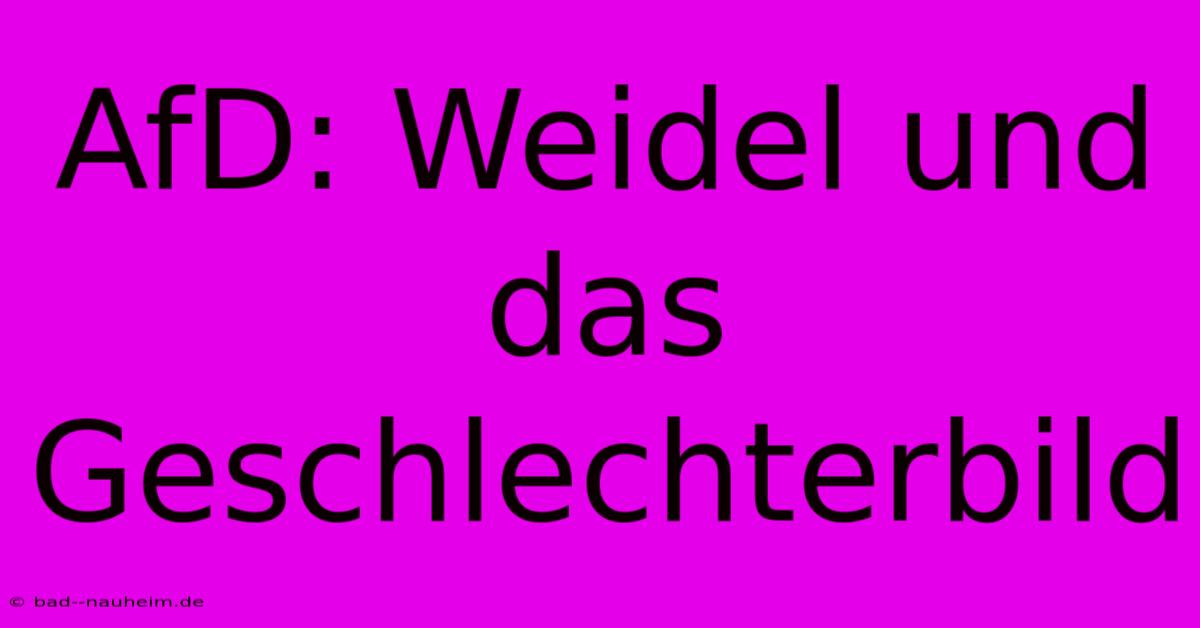 AfD: Weidel Und Das Geschlechterbild