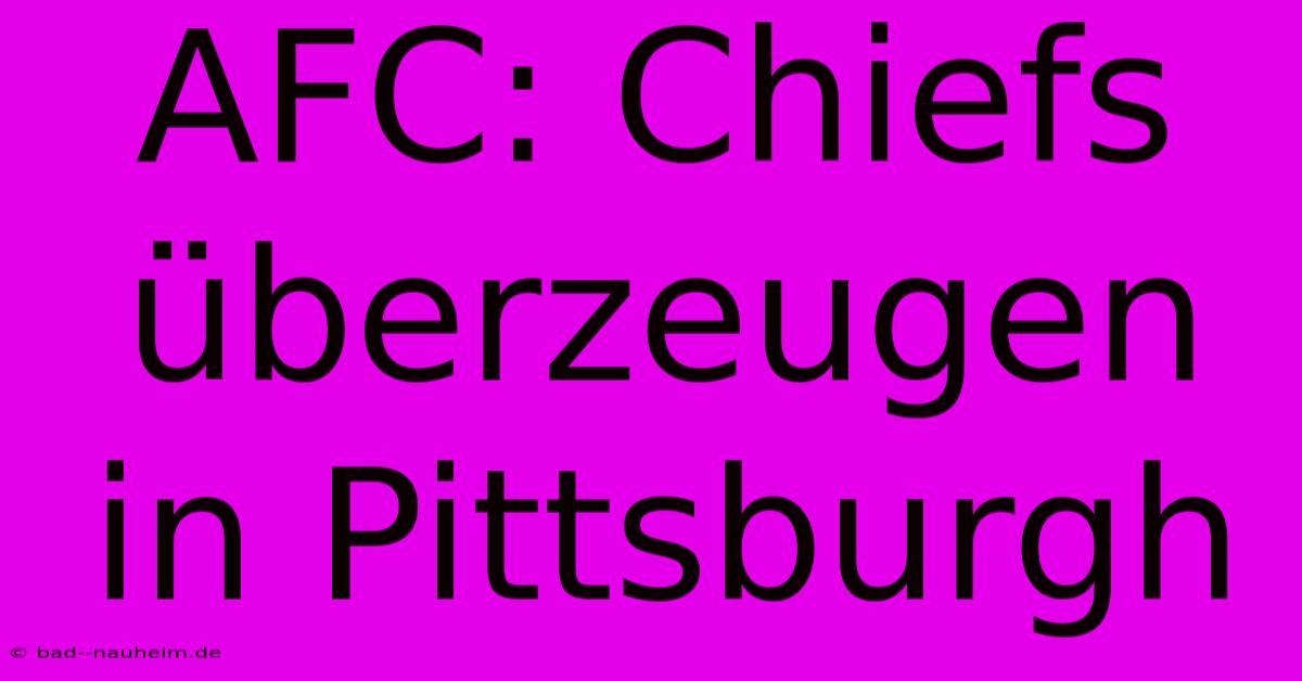 AFC: Chiefs Überzeugen In Pittsburgh