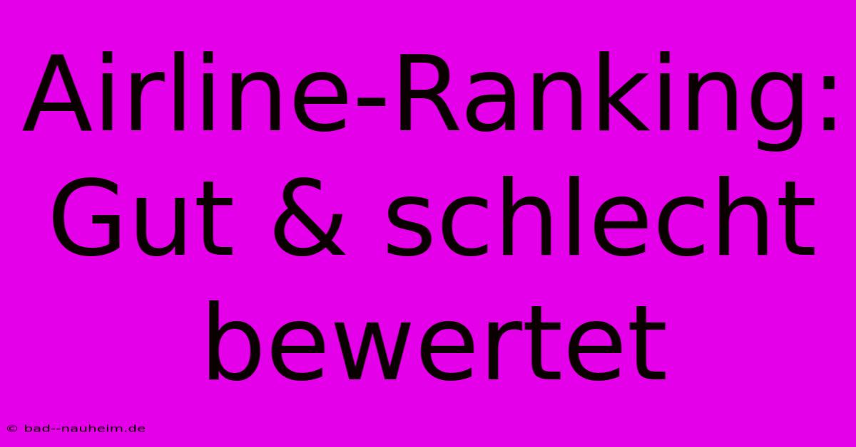 Airline-Ranking: Gut & Schlecht Bewertet