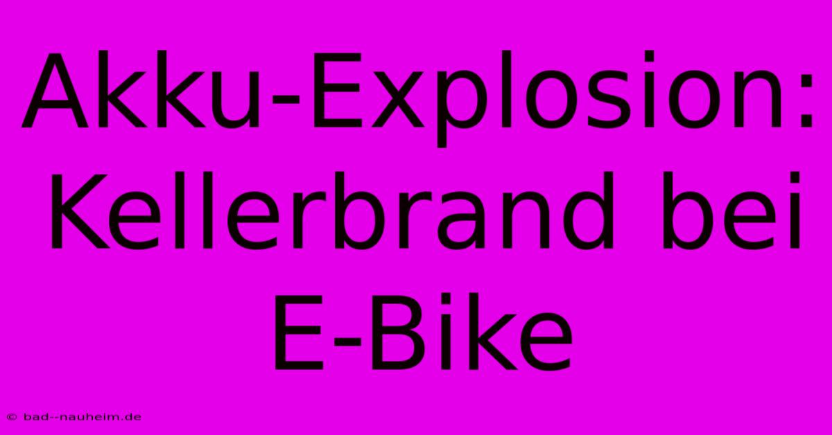 Akku-Explosion: Kellerbrand Bei E-Bike