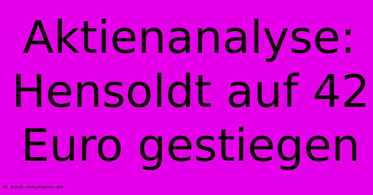 Aktienanalyse: Hensoldt Auf 42 Euro Gestiegen