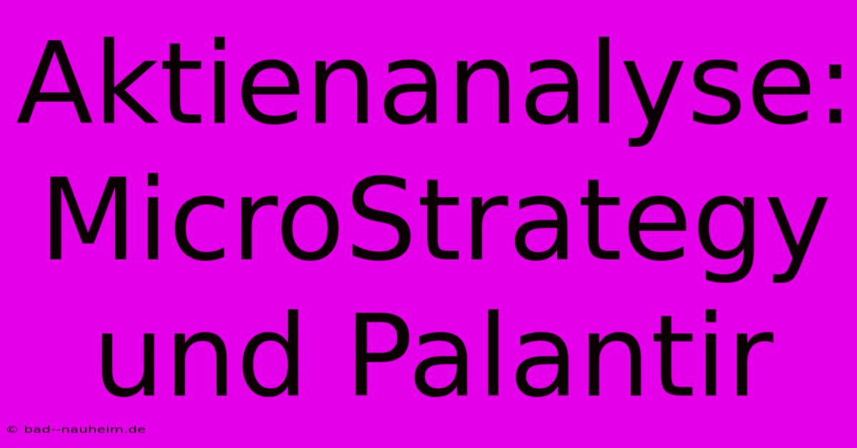 Aktienanalyse: MicroStrategy Und Palantir