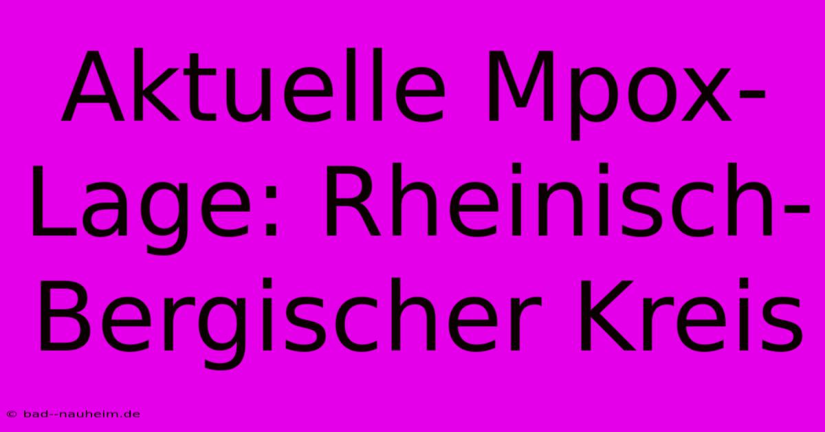 Aktuelle Mpox-Lage: Rheinisch-Bergischer Kreis