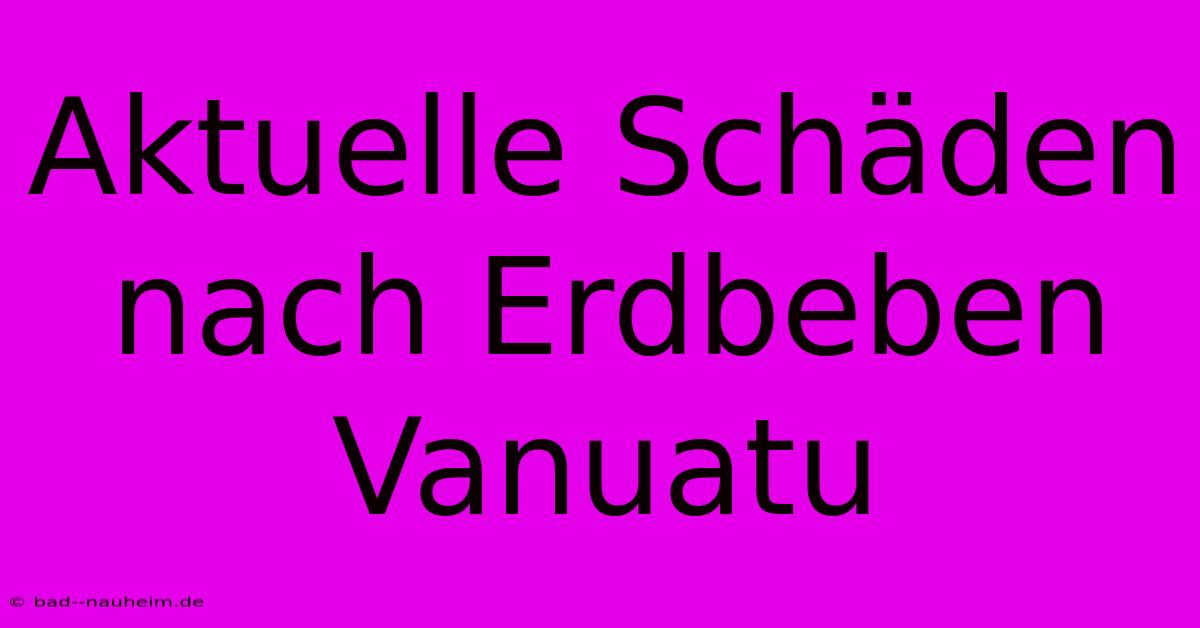 Aktuelle Schäden Nach Erdbeben Vanuatu