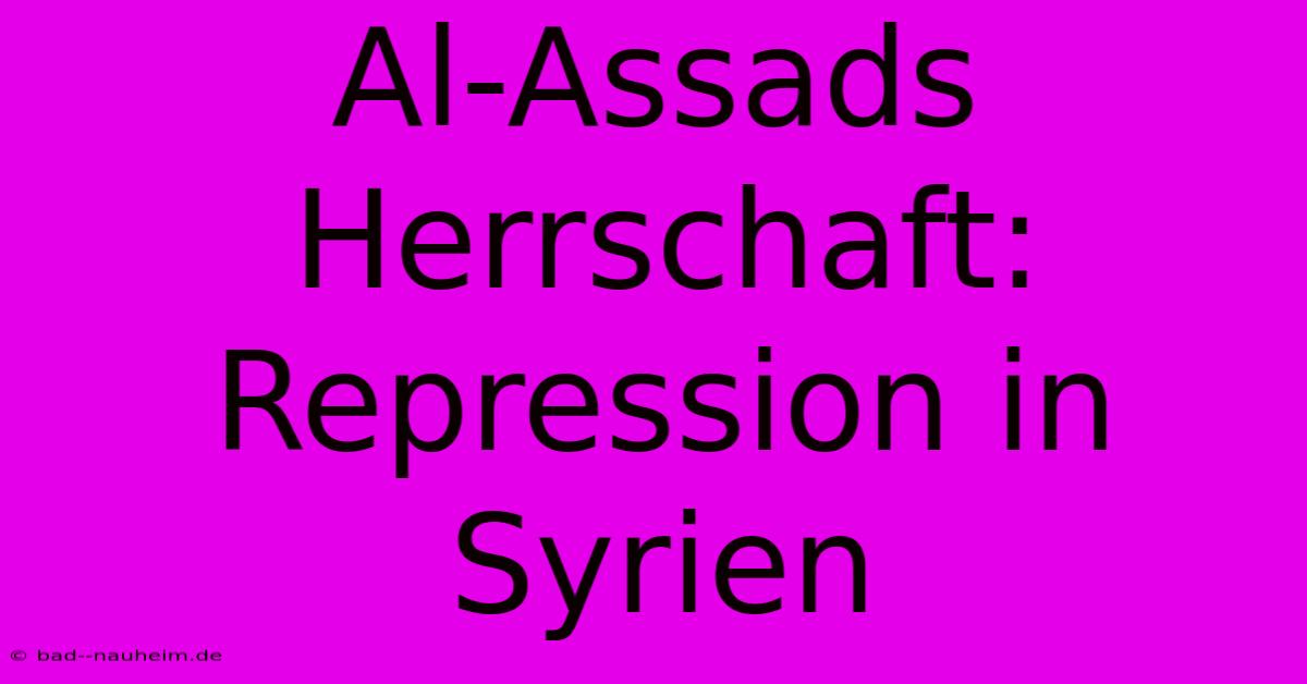 Al-Assads Herrschaft:  Repression In Syrien