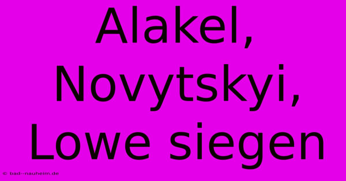 Alakel, Novytskyi, Lowe Siegen