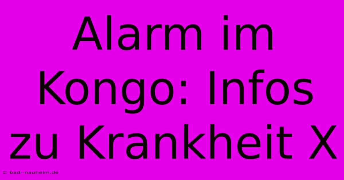 Alarm Im Kongo: Infos Zu Krankheit X