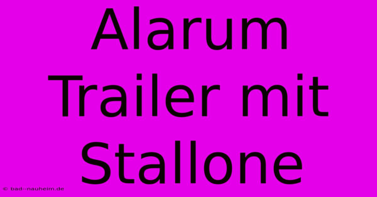 Alarum Trailer Mit Stallone