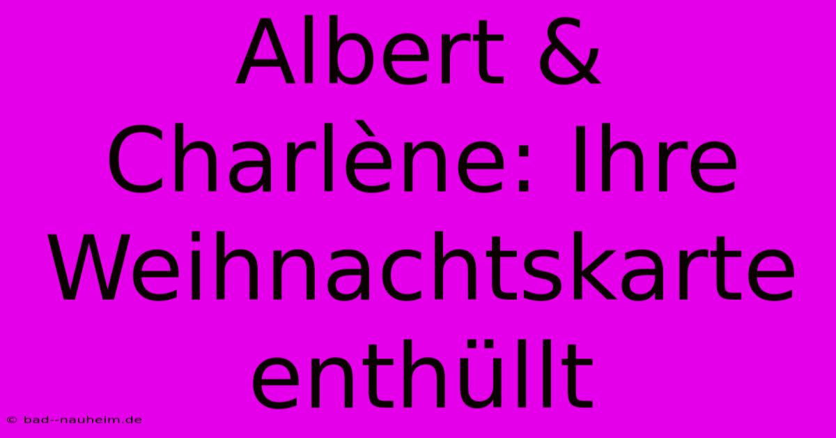 Albert & Charlène: Ihre Weihnachtskarte Enthüllt