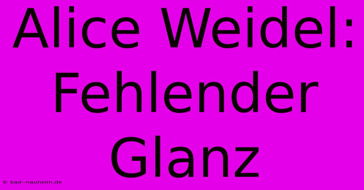 Alice Weidel: Fehlender Glanz