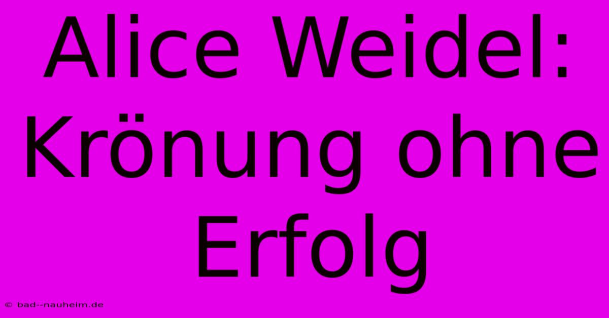 Alice Weidel: Krönung Ohne Erfolg