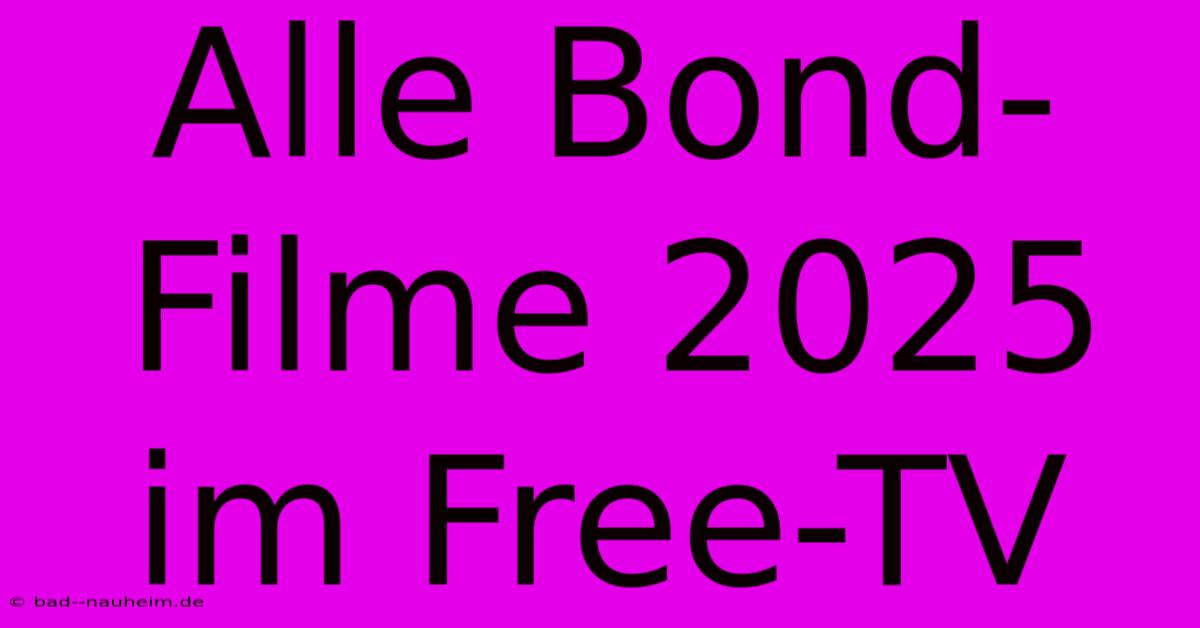 Alle Bond-Filme 2025 Im Free-TV