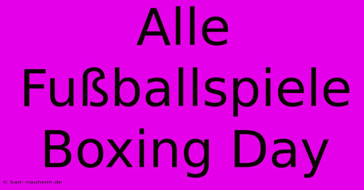 Alle Fußballspiele Boxing Day