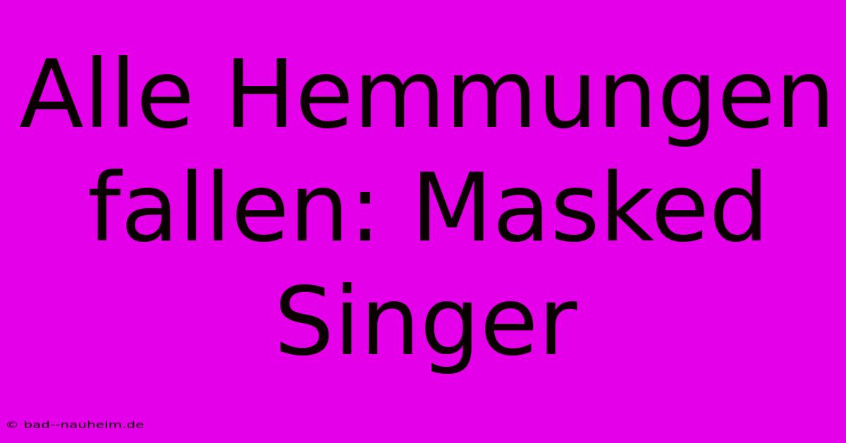 Alle Hemmungen Fallen: Masked Singer