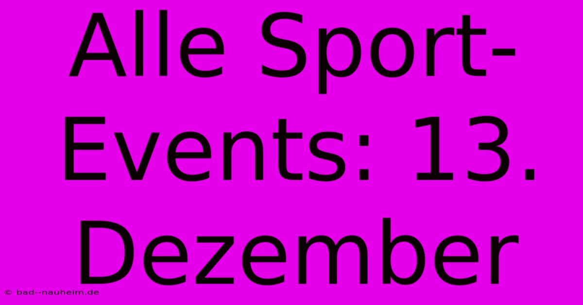 Alle Sport-Events: 13. Dezember