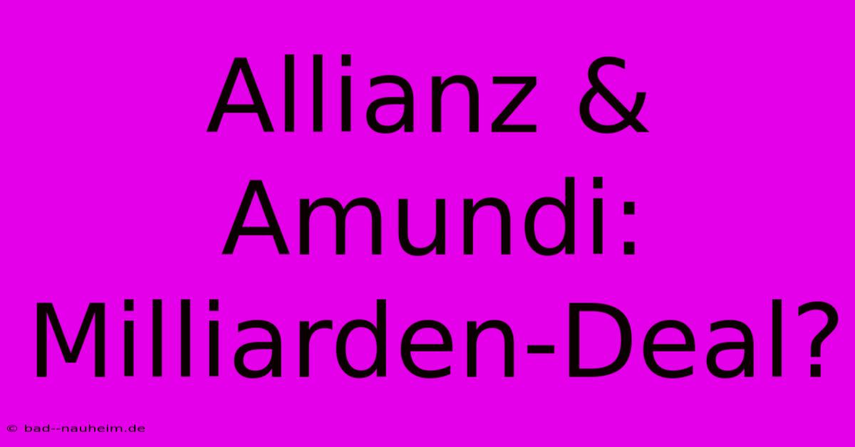 Allianz & Amundi: Milliarden-Deal?