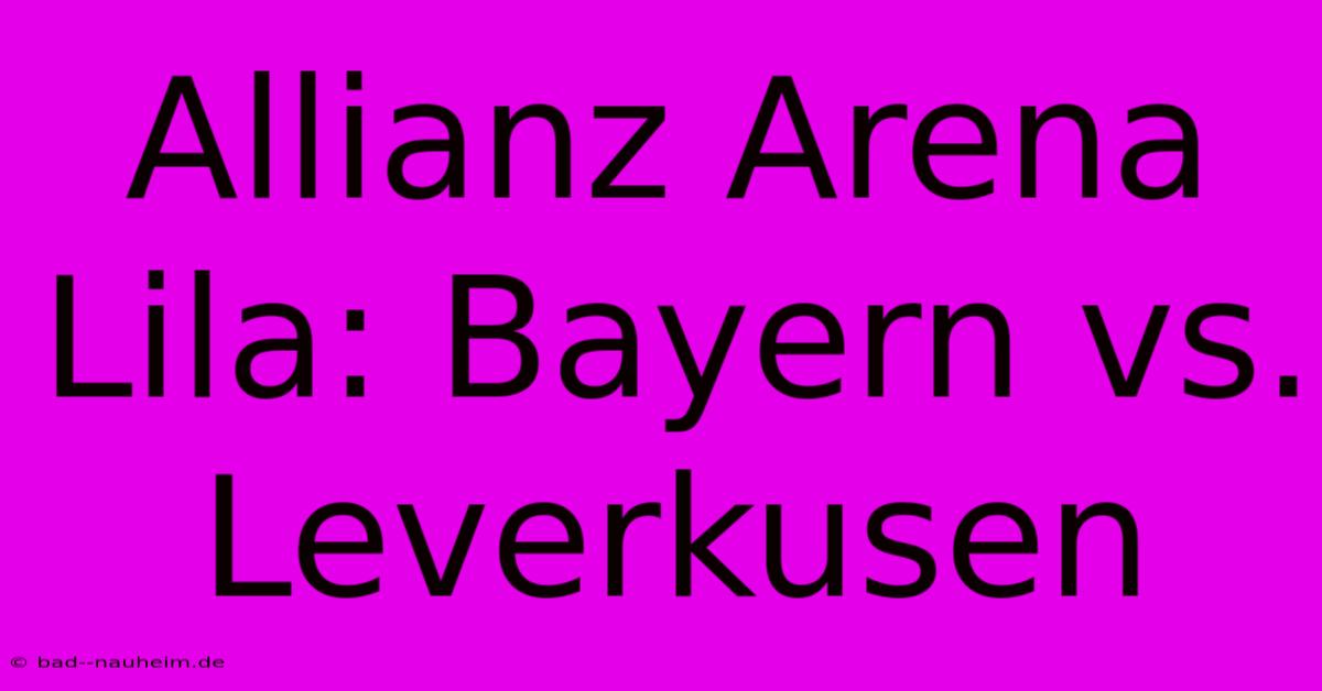 Allianz Arena Lila: Bayern Vs. Leverkusen