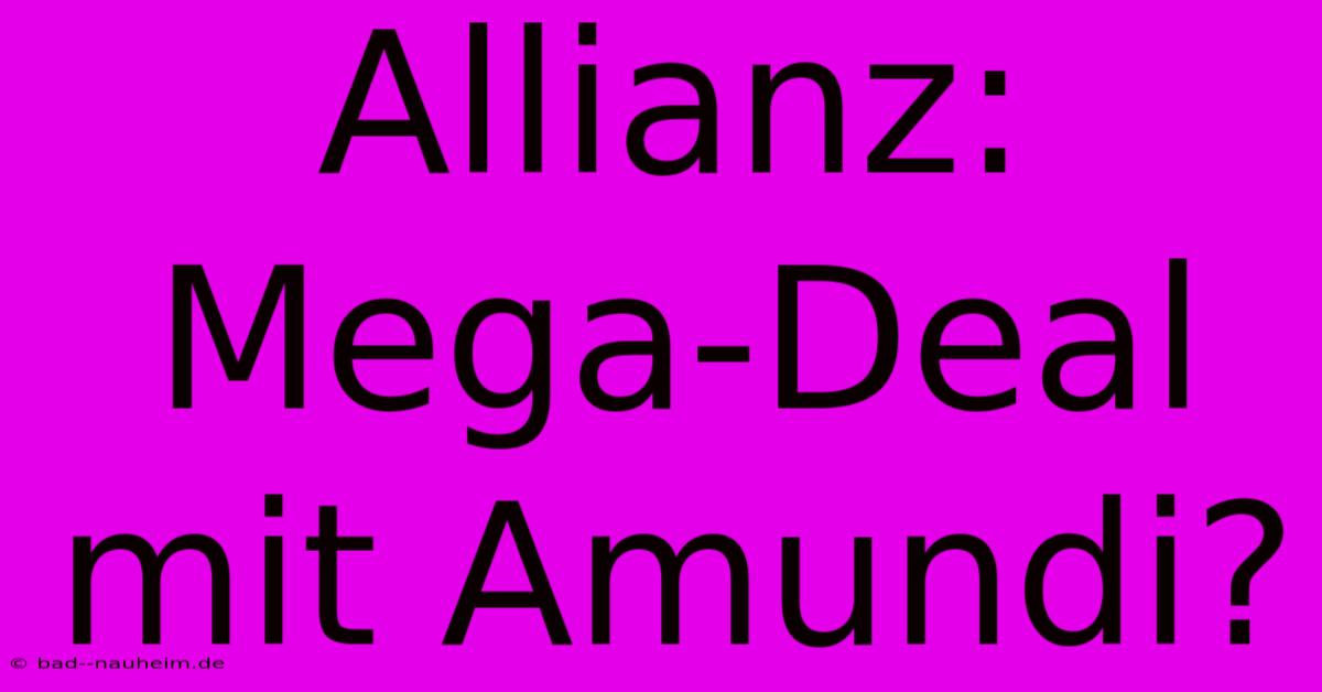 Allianz: Mega-Deal Mit Amundi?