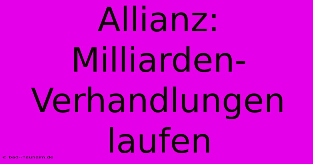 Allianz: Milliarden-Verhandlungen Laufen