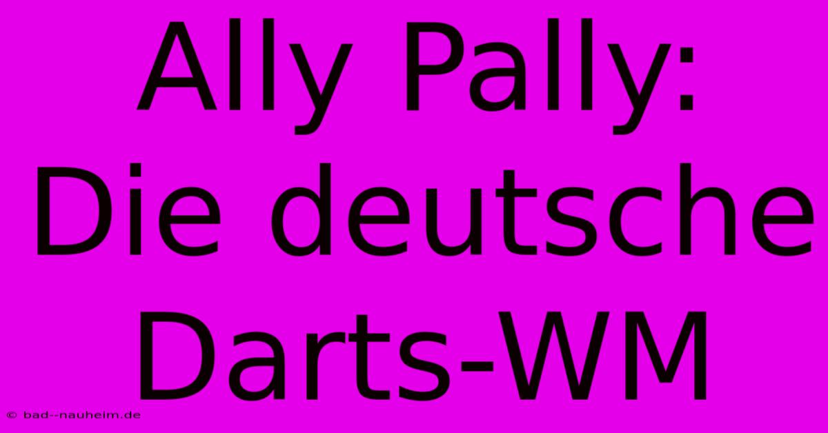 Ally Pally: Die Deutsche Darts-WM