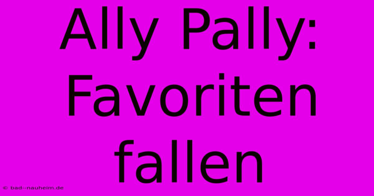 Ally Pally:  Favoriten Fallen