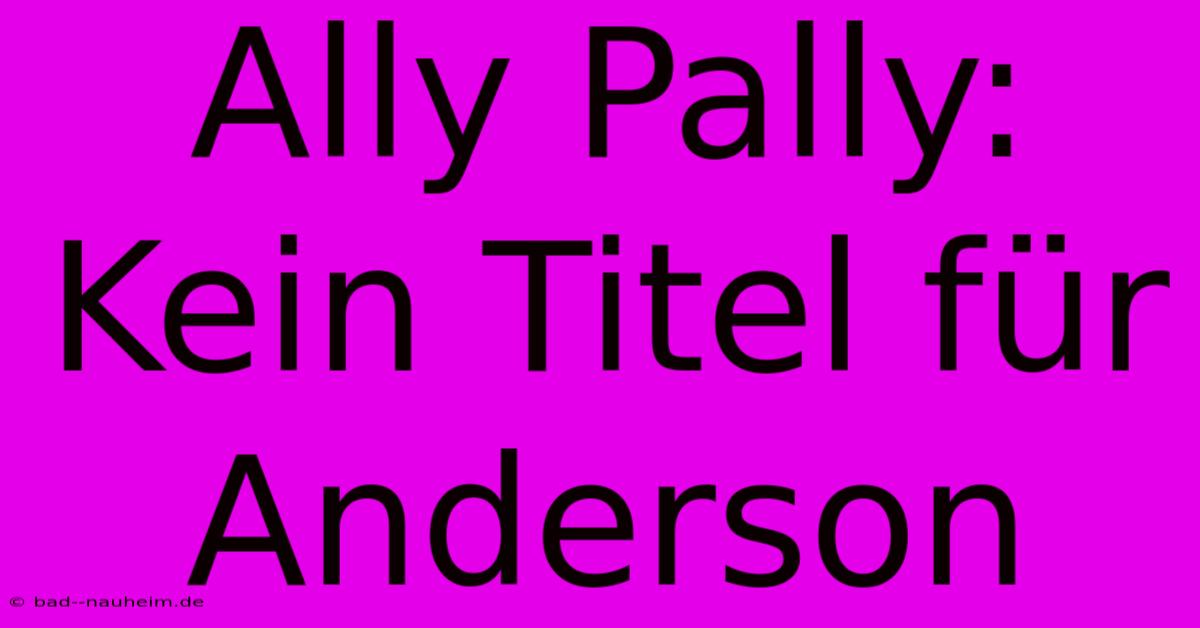 Ally Pally:  Kein Titel Für Anderson