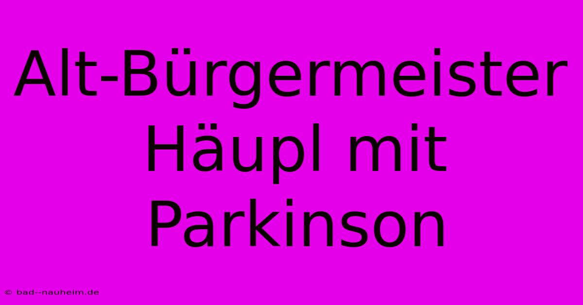 Alt-Bürgermeister Häupl Mit Parkinson