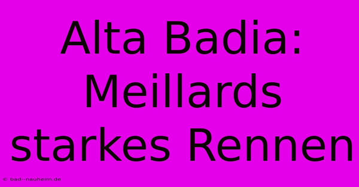 Alta Badia: Meillards Starkes Rennen