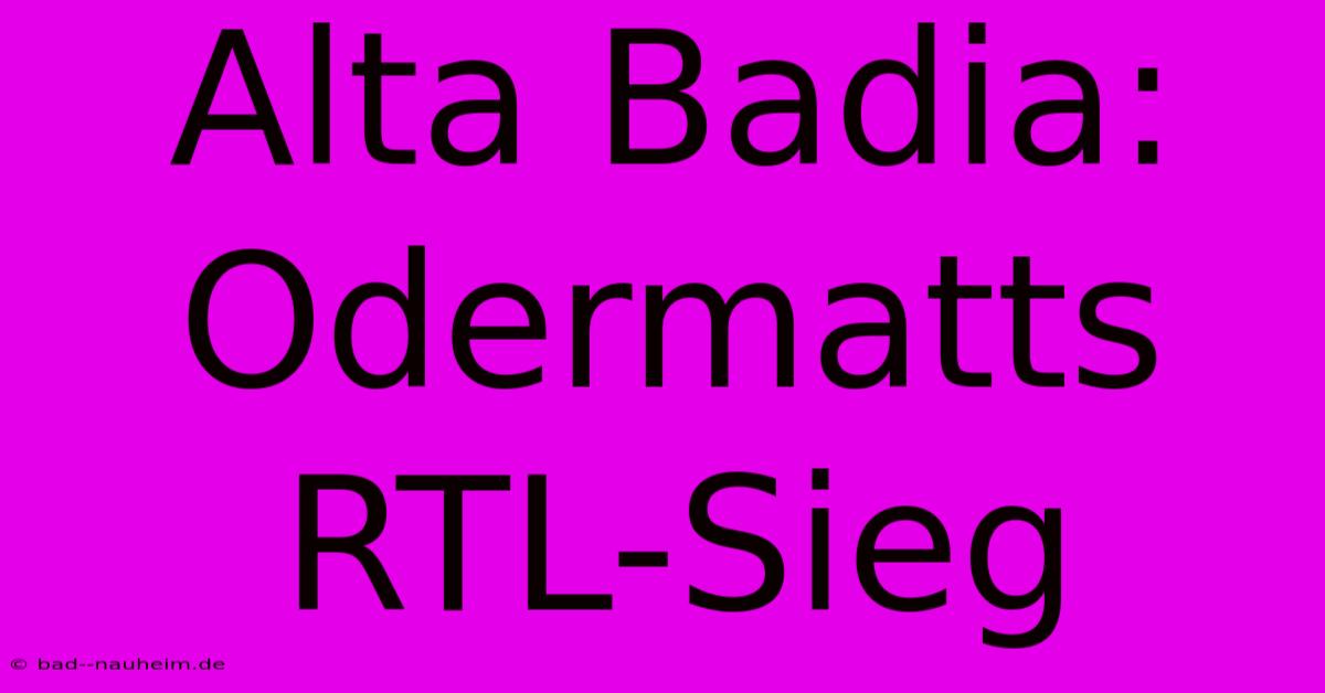 Alta Badia: Odermatts RTL-Sieg