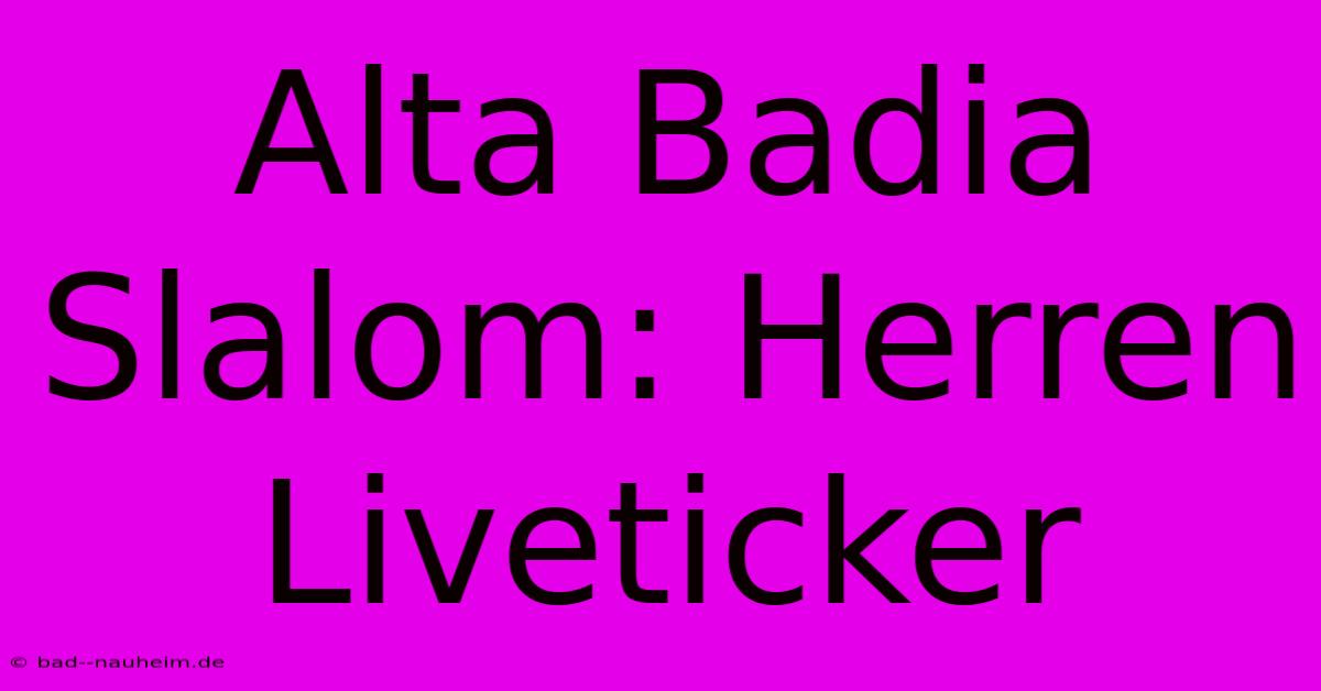 Alta Badia Slalom: Herren Liveticker