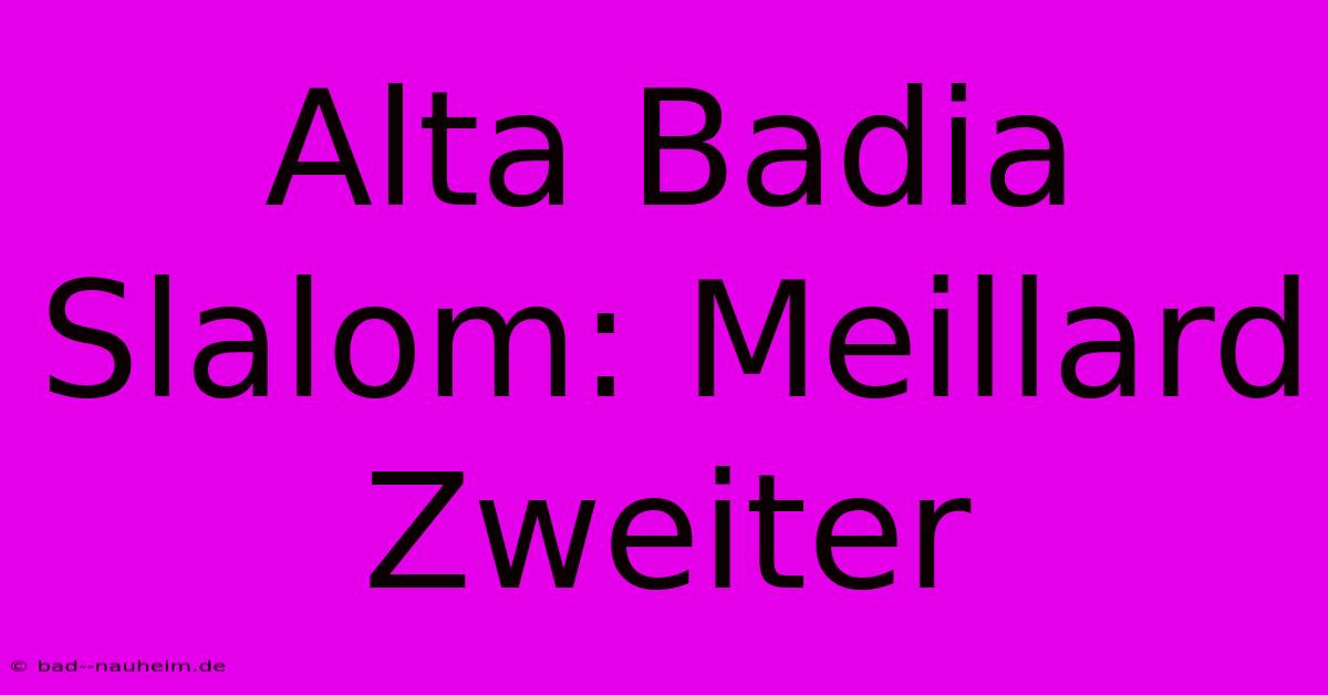 Alta Badia Slalom: Meillard Zweiter