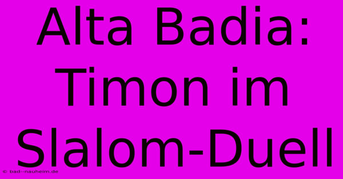 Alta Badia: Timon Im Slalom-Duell