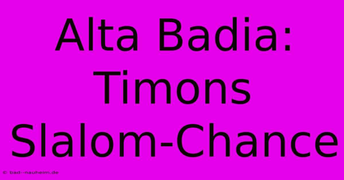 Alta Badia: Timons Slalom-Chance