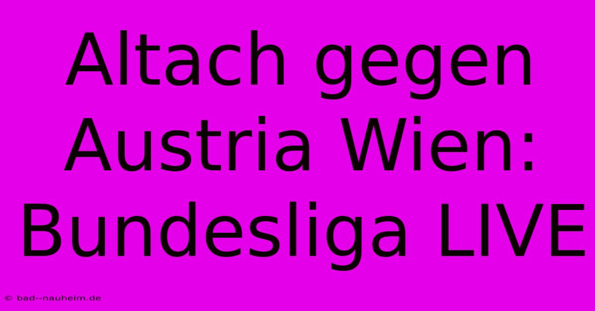 Altach Gegen Austria Wien: Bundesliga LIVE