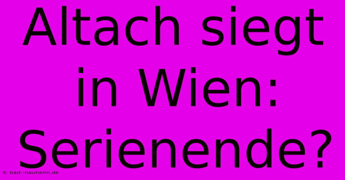 Altach Siegt In Wien: Serienende?